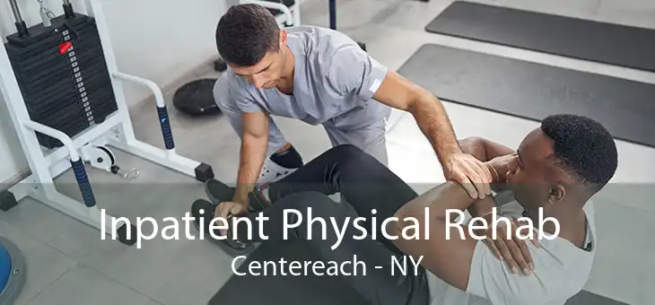 Inpatient Physical Rehab Centereach - NY