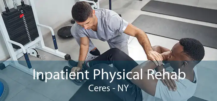 Inpatient Physical Rehab Ceres - NY