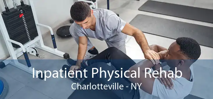 Inpatient Physical Rehab Charlotteville - NY