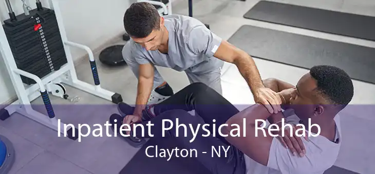 Inpatient Physical Rehab Clayton - NY