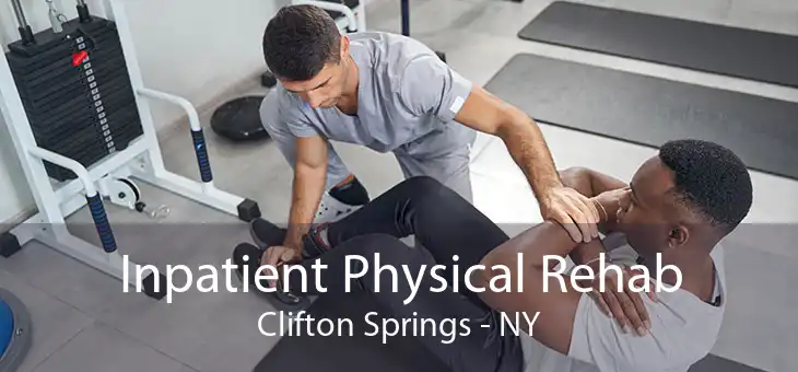 Inpatient Physical Rehab Clifton Springs - NY