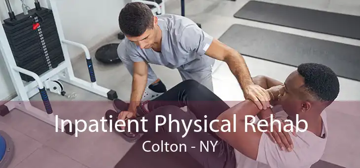 Inpatient Physical Rehab Colton - NY