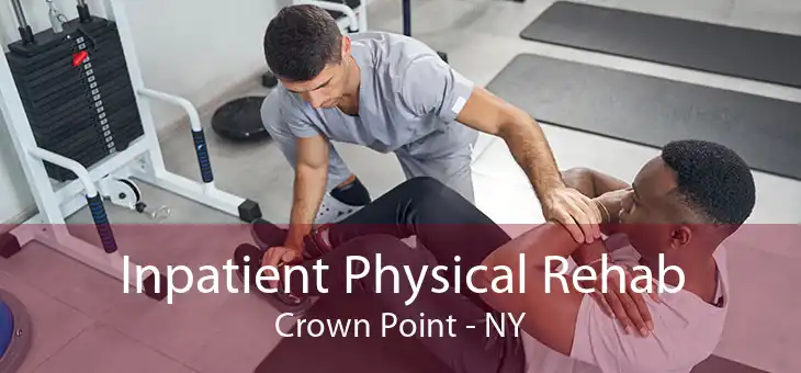 Inpatient Physical Rehab Crown Point - NY