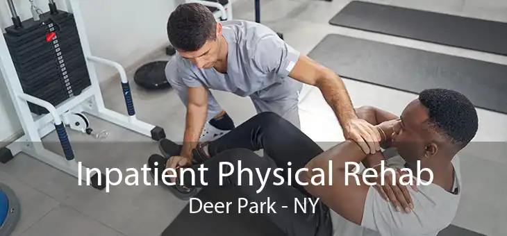 Inpatient Physical Rehab Deer Park - NY