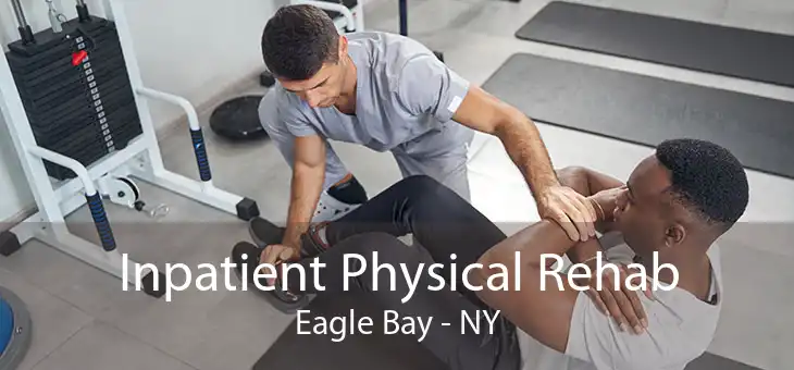 Inpatient Physical Rehab Eagle Bay - NY
