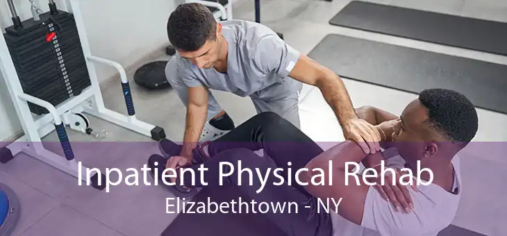 Inpatient Physical Rehab Elizabethtown - NY