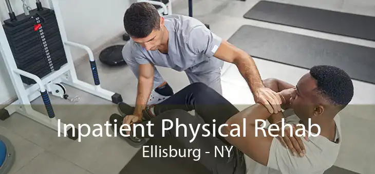 Inpatient Physical Rehab Ellisburg - NY