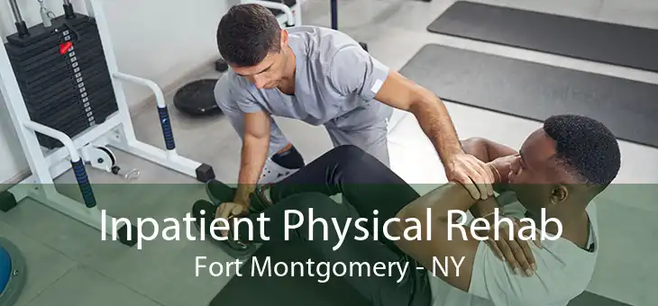 Inpatient Physical Rehab Fort Montgomery - NY