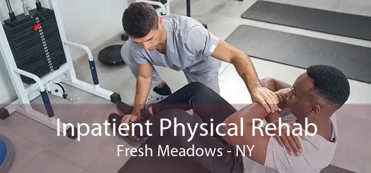 Inpatient Physical Rehab Fresh Meadows - NY
