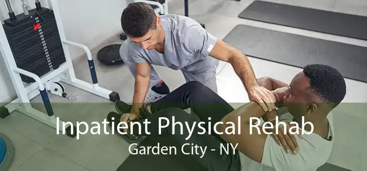 Inpatient Physical Rehab Garden City - NY