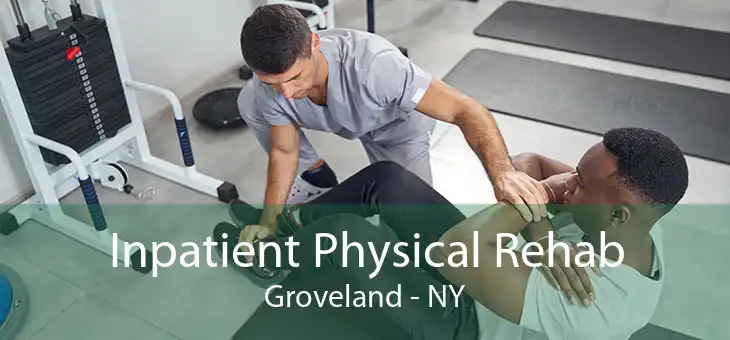 Inpatient Physical Rehab Groveland - NY