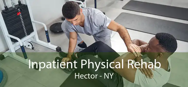 Inpatient Physical Rehab Hector - NY