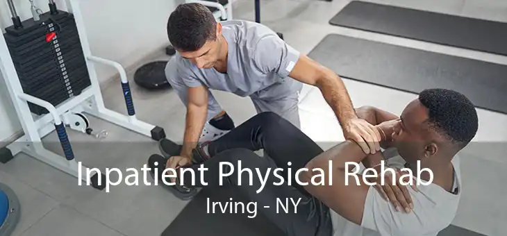 Inpatient Physical Rehab Irving - NY