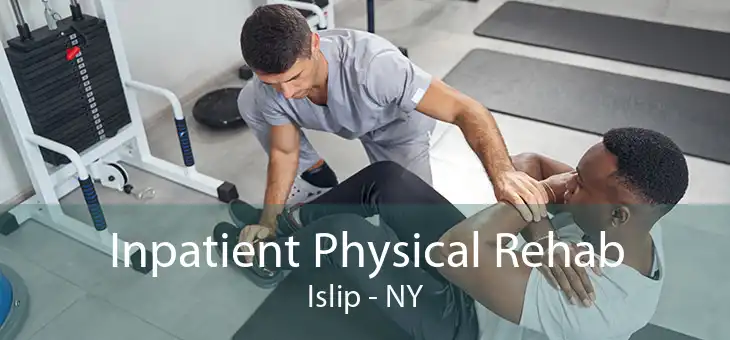 Inpatient Physical Rehab Islip - NY