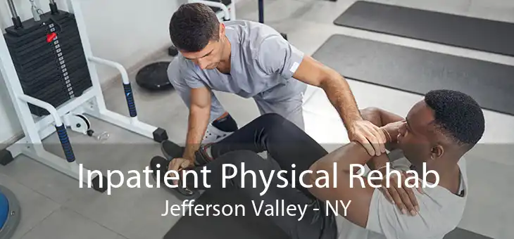 Inpatient Physical Rehab Jefferson Valley - NY