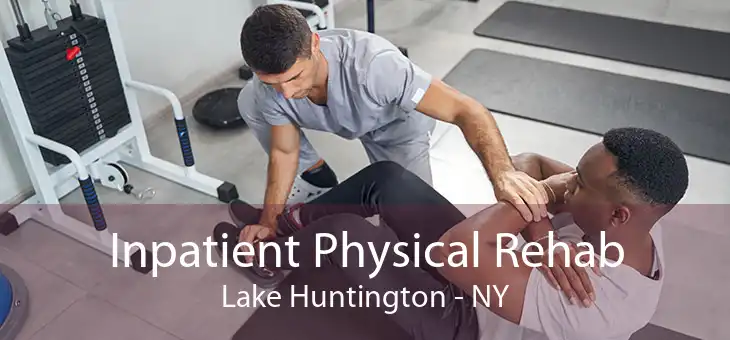 Inpatient Physical Rehab Lake Huntington - NY