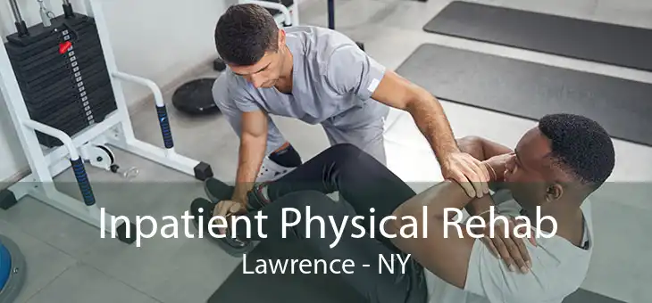 Inpatient Physical Rehab Lawrence - NY
