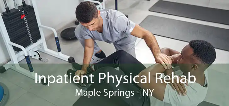 Inpatient Physical Rehab Maple Springs - NY