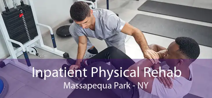 Inpatient Physical Rehab Massapequa Park - NY