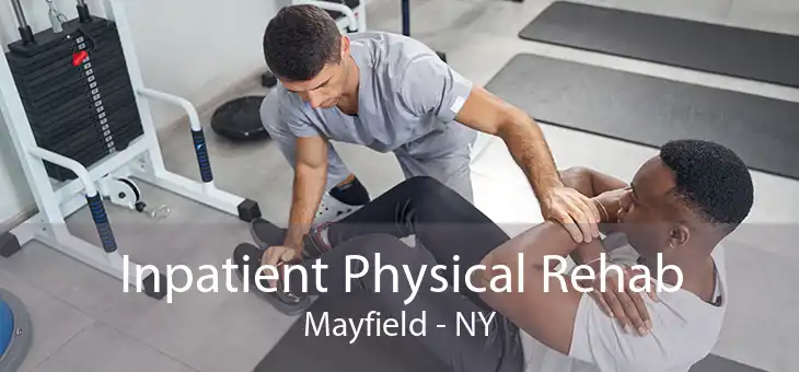 Inpatient Physical Rehab Mayfield - NY