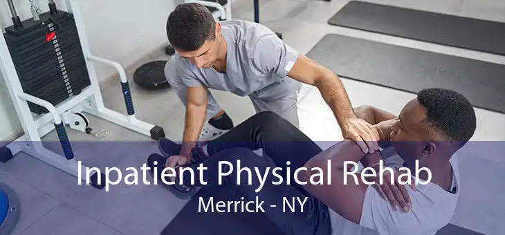 Inpatient Physical Rehab Merrick - NY