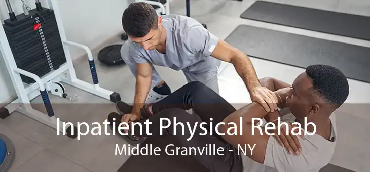 Inpatient Physical Rehab Middle Granville - NY