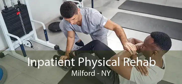 Inpatient Physical Rehab Milford - NY