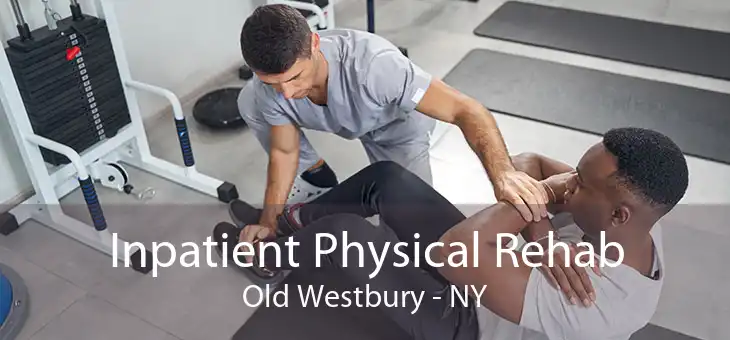 Inpatient Physical Rehab Old Westbury - NY