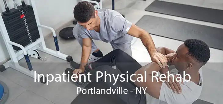 Inpatient Physical Rehab Portlandville - NY