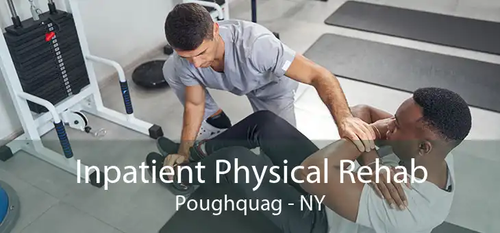 Inpatient Physical Rehab Poughquag - NY