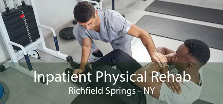 Inpatient Physical Rehab Richfield Springs - NY