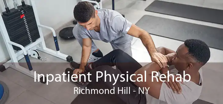 Inpatient Physical Rehab Richmond Hill - NY