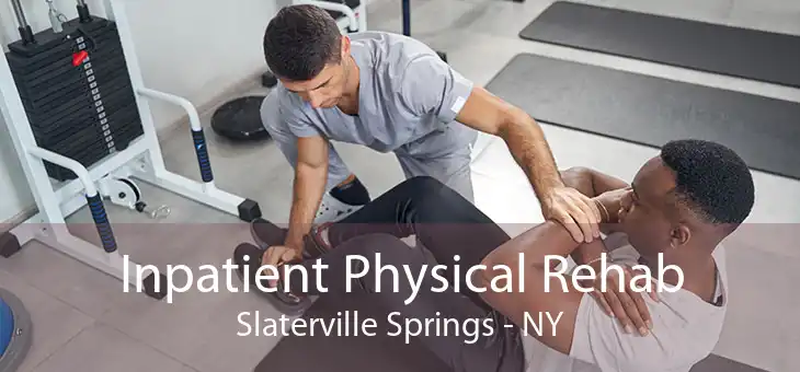 Inpatient Physical Rehab Slaterville Springs - NY