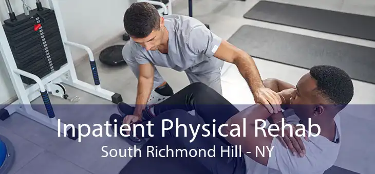 Inpatient Physical Rehab South Richmond Hill - NY