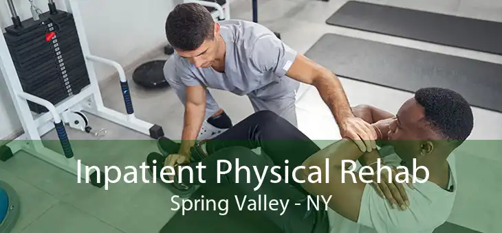 Inpatient Physical Rehab Spring Valley - NY