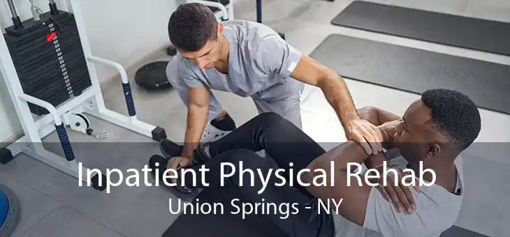 Inpatient Physical Rehab Union Springs - NY
