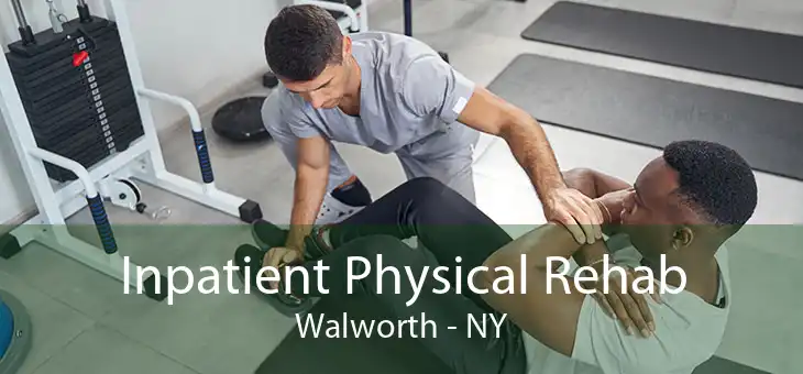 Inpatient Physical Rehab Walworth - NY