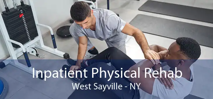 Inpatient Physical Rehab West Sayville - NY