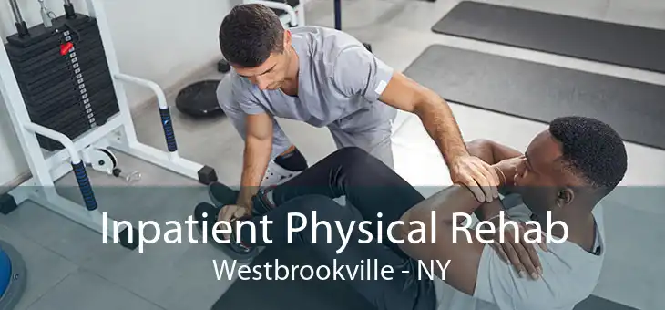 Inpatient Physical Rehab Westbrookville - NY