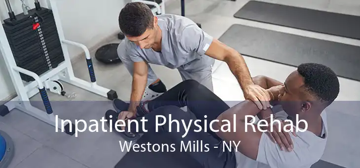 Inpatient Physical Rehab Westons Mills - NY