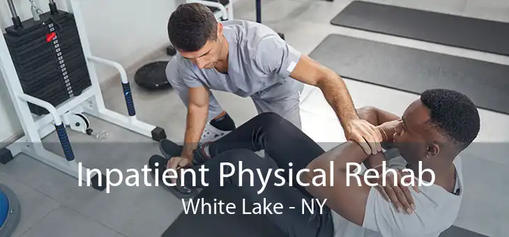 Inpatient Physical Rehab White Lake - NY