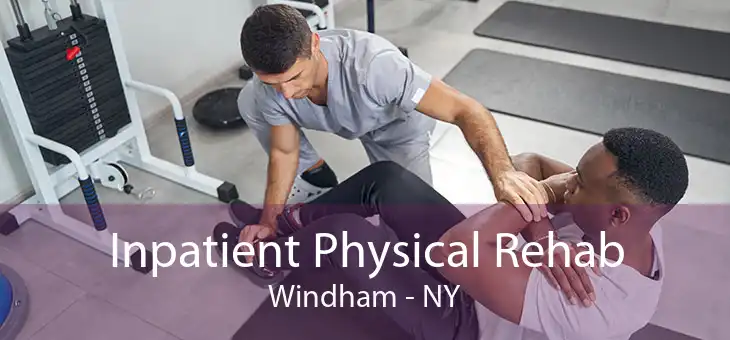 Inpatient Physical Rehab Windham - NY
