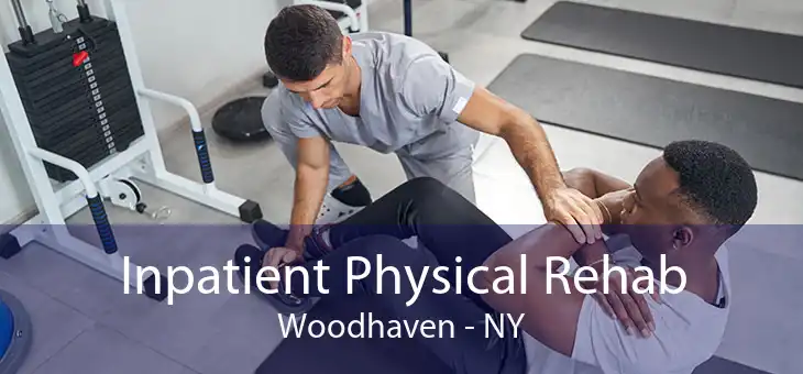 Inpatient Physical Rehab Woodhaven - NY