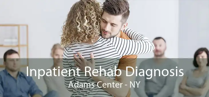 Inpatient Rehab Diagnosis Adams Center - NY