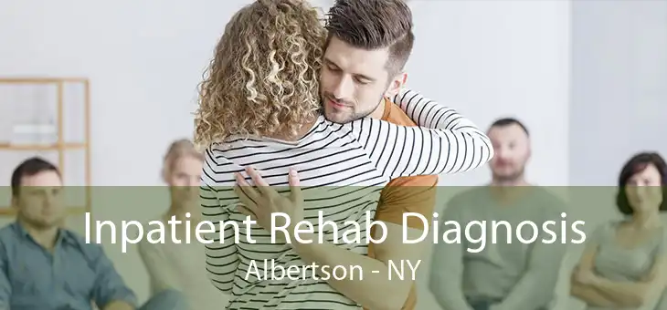 Inpatient Rehab Diagnosis Albertson - NY