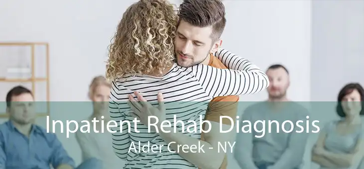 Inpatient Rehab Diagnosis Alder Creek - NY
