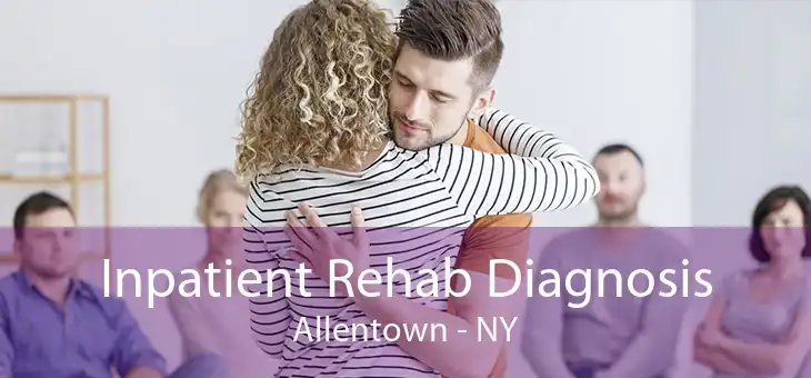 Inpatient Rehab Diagnosis Allentown - NY