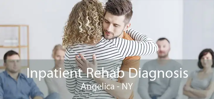 Inpatient Rehab Diagnosis Angelica - NY