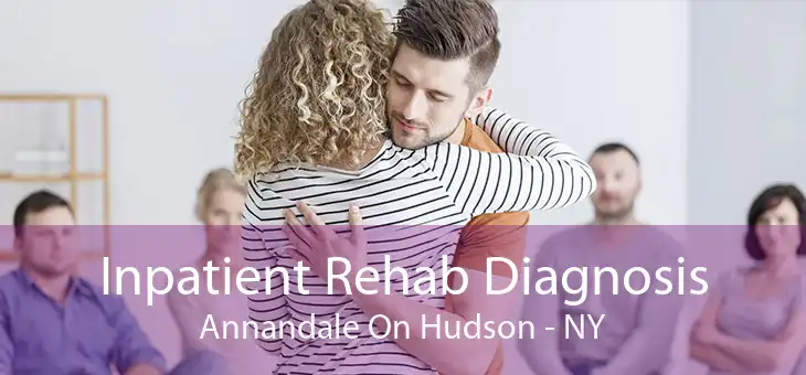 Inpatient Rehab Diagnosis Annandale On Hudson - NY