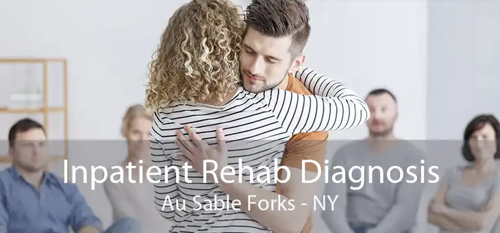 Inpatient Rehab Diagnosis Au Sable Forks - NY